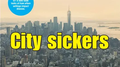  ??  ?? Can a city make you ill? A new book looks at how urban settings impact disease.