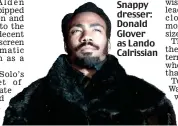  ??  ?? Snappy dresser: Donald Glover as Lando Calrissian SOLO: A Star Wars Story opens here on Thursday.