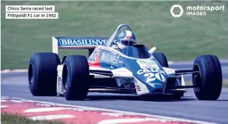  ??  ?? Chico Serra raced last Fittipaldi F1 car in 1982
