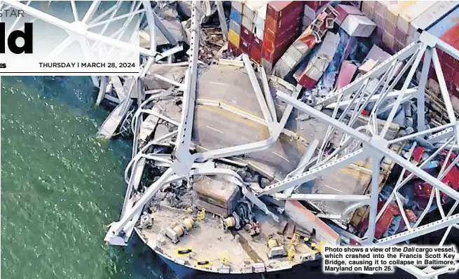  ?? AFP ?? Photo shows a view of the Dali cargo vessel, which crashed into the Francis Scott Key Bridge, causing it to collapse in Baltimore, Maryland on March 26.