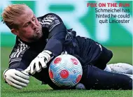  ?? ?? FOX ON THE RUN Schmeichel has hinted he could
quit Leicester