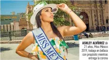  ??  ?? Ashley Alvídrez de 21 años, Miss México 2019, trabaja en belleza con propósito mientras entrega la corona