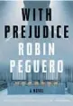  ?? ?? by Robin Peguero. Grand Central, 320 pages, $28
‘With Prejudice’
