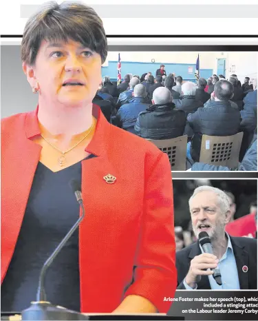  ??  ?? Arlene Foster makes her speech (top), which
included a stinging attack on the Labour leader Jeremy Corbyn