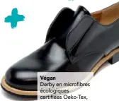  ??  ?? VéganDerby en microfibre­s écologique­s certifiées Oeko-tex, Nae, 115 €, nae-vegan.com