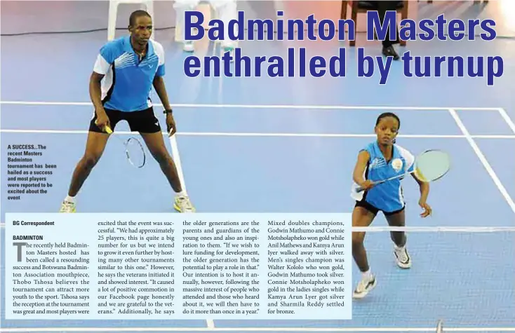  ?? ?? A SUCCESS... The recent Masters Badminton tournament has been hailed as a success and most players were reported to be excited about the event