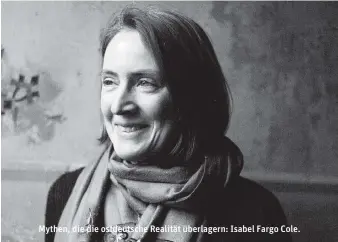  ??  ?? Mythen, die die ostdeutsch­e Realität überlagern: Isabel Fargo Cole.