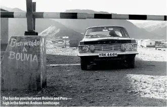  ??  ?? The border post between Bolivia and Peru — high in the barren Andean landscape.