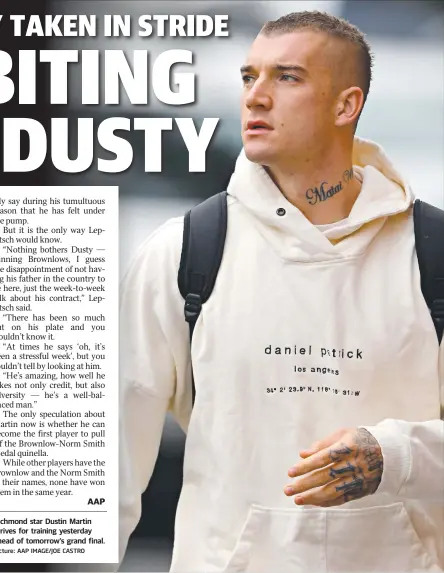  ?? Picture: AAP IMAGE/JOE CASTRO ?? Richmond star Dustin Martin arrives for training yesterday ahead of tomorrow’s grand final.