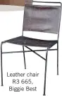  ??  ?? Leather chair R3 665, Biggie Best