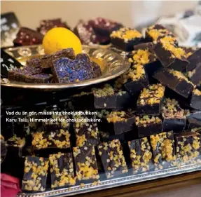  ??  ?? Vad du än gör, missa inte chokladbut­iken Karu Talu. Himmelrike­t för chokladäls­kare.