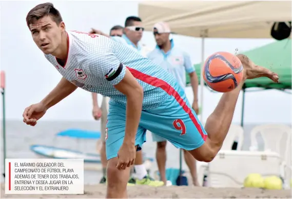  ?? En el torneo de apertura, Jofreth Quesada de Sámara, fue el máximo goleador con 16 tantos. DT Comunicaci­ón/La República ?? EL MÁXIMO GOLEADOR DEL CAMPEONATO DE FÚTBOL PLAYA ADEMÁS DE TENER DOS TRABAJOS, ENTRENA Y DESEA JUGAR EN LA SELECCIÓN Y EL EXTRANJERO