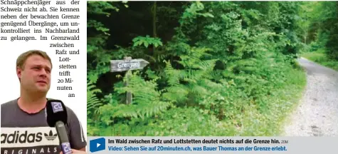  ?? 20M ?? Im Wald zwischen Rafz und Lottstette­n deutet nichts auf die Grenze hin. Video: Sehen Sie auf 20minuten.ch, was Bauer Thomas an der Grenze erlebt.