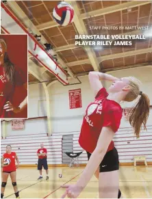  ?? STAFF PHOTOS BY MATT WEST ?? BARNSTABLE VOLLEYBALL PLAYER RILEY JAMES