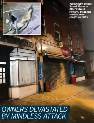  ?? ?? Yellow paint covers Sumal Stores in Albert Street, Newark. Inset, the vandals were caught on CCTV