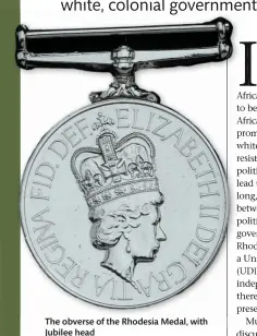  ??  ?? The obverse of the Rhodesia Medal, with Jubilee head