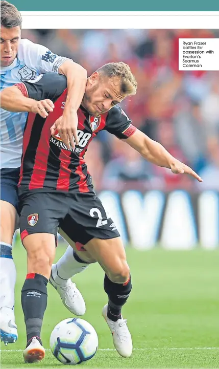  ??  ?? Ryan Fraser battles for possession with Everton’s Seamus Coleman