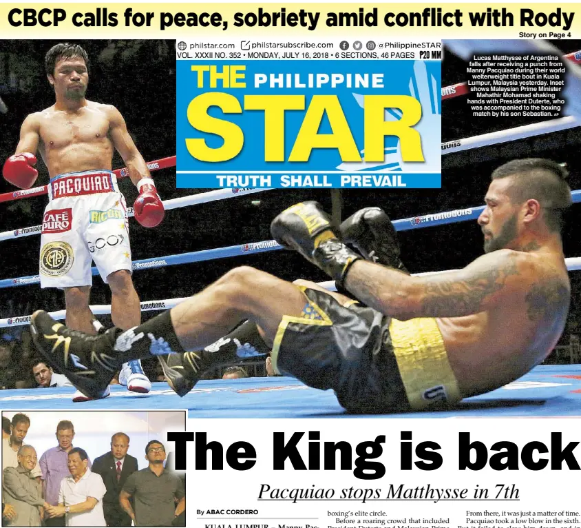  ?? AP ?? Lucas Matthysse of Argentina falls after receiving a punch from Manny Pacquiao during their world welterweig­ht title bout in Kuala Lumpur, Malaysia yesterday. Inset shows Malaysian Prime Minister Mahathir Mohamad shaking hands with President Duterte, who was accompanie­d to the boxing match by his son Sebastian.