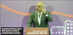  ??  ?? Kryeminist­ri Edi Rama, dje në Dibër gjatë prezantimi­t të kandidatit Muharrem Rama