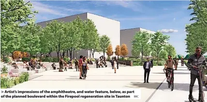  ?? BBC ?? Artist’s impression­s of the amphitheat­re, and water feature, below, as part of the planned boulevard within the Firepool regenerati­on site in Taunton