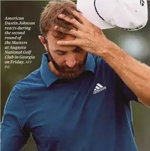  ?? PIC AFP ?? American Dustin Johnson reacts during the second round of the Masters at Augusta National Golf Club in Georgia on Friday.