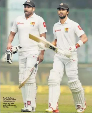  ?? BCCI ?? ▪ Angelo Mathews (111, left) and Dinesh Chandimal (147*) helped Sri Lanka avoid a follow on on Monday.