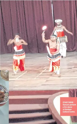  ??  ?? STAGE SHOW: Dancers perform a fire dance at Kandyan Cultural Centre.