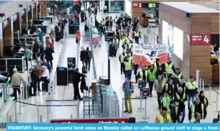  ?? ?? FRANKFURT: Germany’s powerful Verdi union on Monday called on Lufthansa ground staff to stage a fresh two-day strike this week.