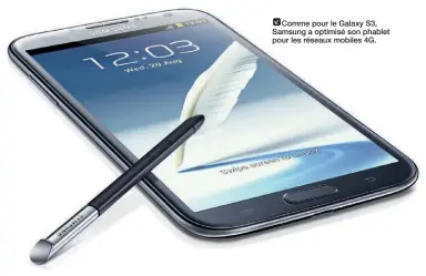  ??  ?? Comme pour le Galaxy S3, Samsung a optimisé son phablet pour les réseaux mobiles 4G.