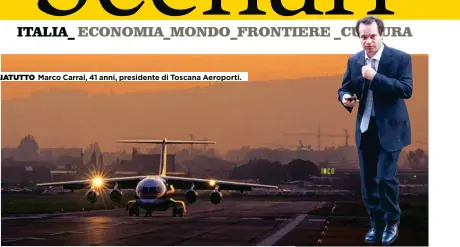  ??  ?? ASSO PIGLIATUTT­O Marco Carrai, 41 anni, presidente di Toscana Aeroporti.