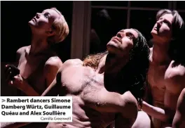  ?? Camilla Greenwell ?? > Rambert dancers Simone Damberg Würtz, Guillaume Quéau and Alex Soullière