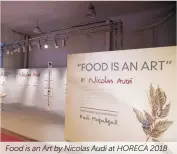  ??  ?? Food is an Art by Nicolas Audi at HORECA 2018