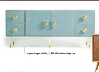  ??  ?? Lacquered regency buffet, $2,298. Visit anthropolo­gie.com.
