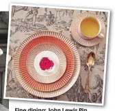  ??  ?? Fine dining: John Lewis Pip Studio tableware, left, and, above, Palladian by Wedgwood