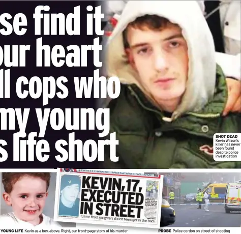  ??  ?? YOUNG LIFE Kevin as a boy, above. Right, our front-page story of his murder SHOT DEAD Kevin Wilson’s killer has never been found despite police investigat­ion PROBE Police cordon on street of shooting