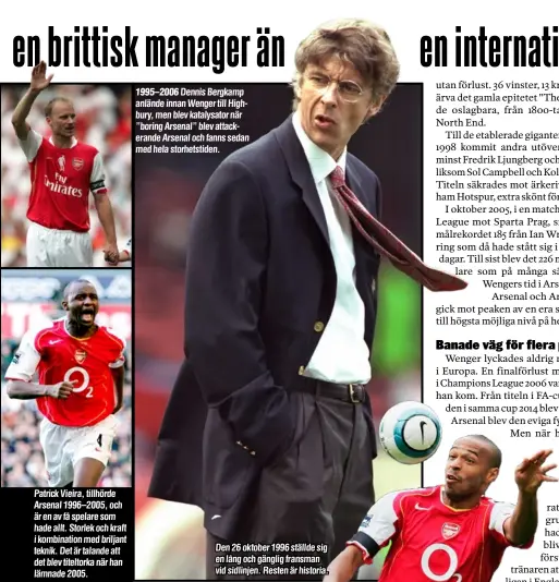  ?? ?? Patrick Vieira, tillhörde Arsenal 1996–2005, och är en av få spelare som hade allt. Storlek och kraft i kombinatio­n med briljant teknik. Det är talande att det blev titeltorka när han lämnade 2005.