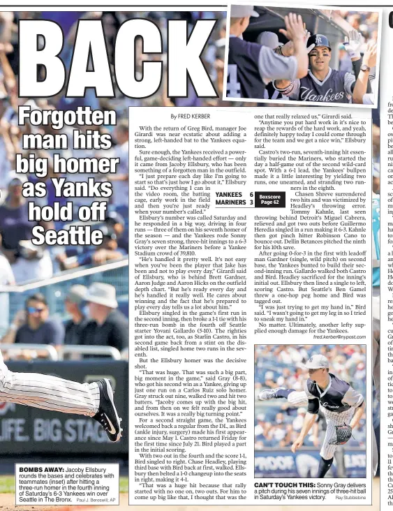  ??  ?? BOMBS AWAY: Jacoby Ellsbury rounds the bases and celebrates with teammates (inset) after hitting a three-run homer in the fourth inning of Saturday’s 6-3 Yankees win over Seattle in The Bronx. CAN’T TOUCH THIS: Sonny Gray delivers a pitch during his...