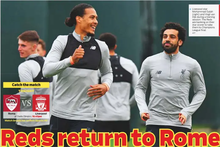  ?? AFP ?? Liverpool star Mohammad Salah (right) and Virgil van Dijk during a training session. The Reds are banking on their star scorer to take them to Champions League final.