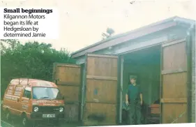  ??  ?? Small beginnings Kilgannon Motors began its life at Hedgesloan by determined Jamie