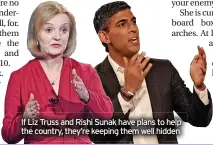  ?? ?? If Liz Truss and Rishi Sunak have plans to help the country, they’re keeping them well hidden