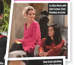  ??  ?? As ditzy Rosie with Kate Connor (Faye Brookes) in Corrie