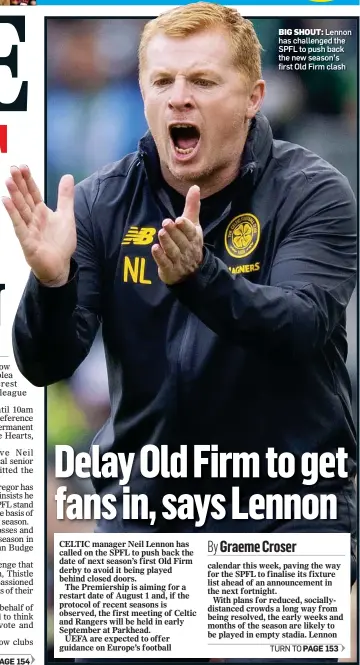  ??  ?? BIG SHOUT: Lennon has challenged the SPFL to push back the new season’s first Old Firm clash