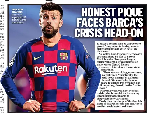 ??  ?? TIME FOR CHANGE: Pique will happily exit if it helps Barca start afresh