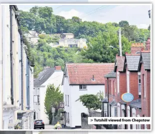  ??  ?? > Tutshill viewed from Chepstow