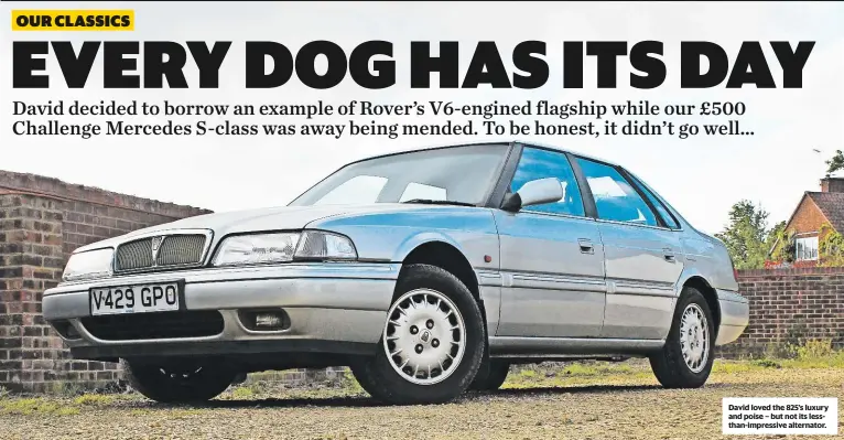  ??  ?? David loved the 825’s luxury and poise – but not its lessthan-impressive alternator.