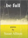  ?? Contribute­d photo ?? “Be Full” is written by Middletown poet laureate, the late Susan Allison.