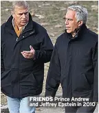  ?? ?? FRIENDS Prince Andrew and Jeffrey Epstein in 2010