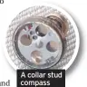  ??  ?? A collar stud compass