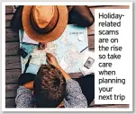  ?? ?? Holidayrel­ated scams are on the rise so take care when planning your next trip