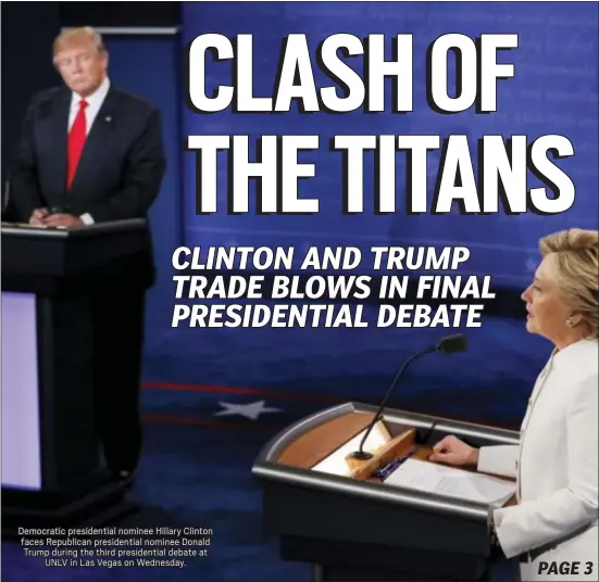  ?? ASSOCIATED PRESS ?? Democratic presidenti­al nominee Hillary Clinton faces Republican presidenti­al nominee Donald Trump during the third presidenti­al debate at UNLV in Las Vegas on Wednesday.